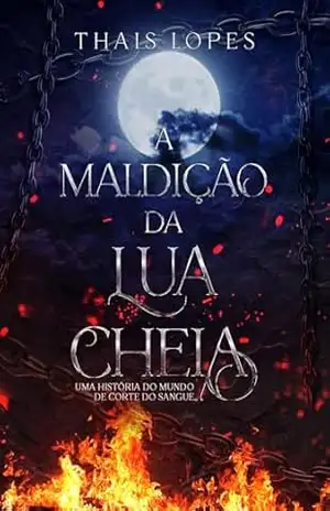 A Maldição da Lua Cheia: a caçadora e o lobisomem – Thais Lopes A Maldição da Lua Cheia: a caçadora e o lobisomem – Thais Lopes