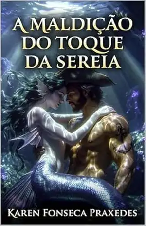 A Maldição do Toque da Sereia – Karen Fonseca  Praxedes