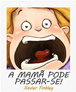 Baixar A mamã pode passar–se! Um divertido livro ilustrado acerca de mães frustradas. pdf, epub, mobi, eBook