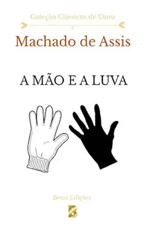 A Mão e a Luva (Clássicos de Ouro) – Joaquim Maria Machado de Assis