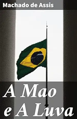 A Mao e A Luva: Em busca da felicidade numa sociedade carioca do século XIX – Machado de Assis