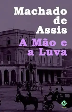 A Mão e a Luva: Texto Integral (Coleção Machadiana) – Machado de Assis A Mão e a Luva: Texto Integral (Coleção Machadiana) – Machado de Assis