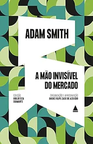 A mão invisível do mercado (Biblioteca Diamante) – Adam Smith