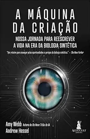 A máquina da criação: nossa jornada para reescrever a vida na era da biologia sintética – Amy Webb