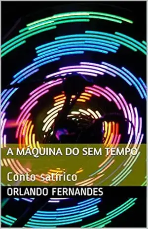 A MÁQUINA DO sem TEMPO: Conto satírico – Orlando Fernandes