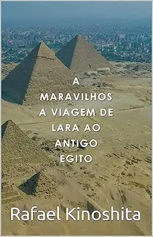 A Maravilhosa Viagem de Lara ao Antigo Egito – Rafael Kinoshita