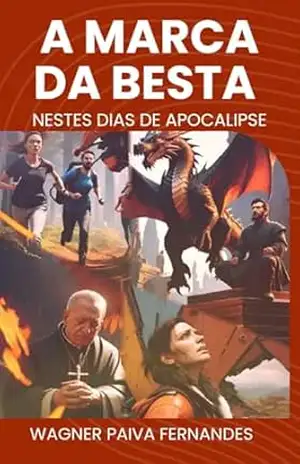 A Marca da Besta, Nestes dias de Apocalipse: (Uma história de romance e terror no meio do Fim do Mundo) (Fim do Mundo (Nestes Dias de Apocalipse) Livro 2) – Wagner Paiva Fernandes