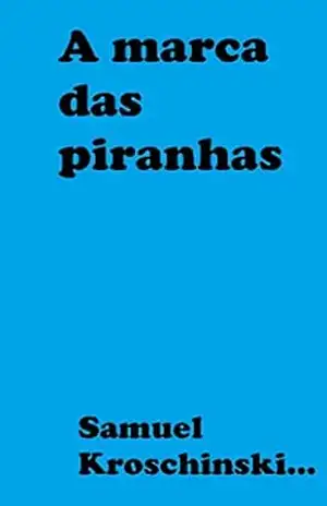 Capa do livro A marca das piranhas - Samuel Kroschinski