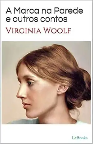 A Marca na Parede e outros contos (Escritoras do Mundo) – Virginia Woolf