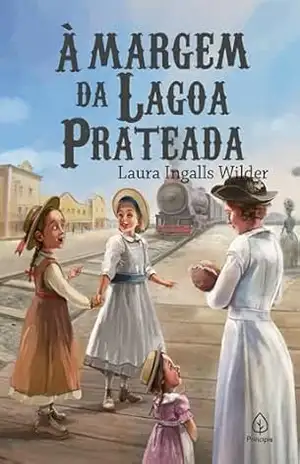 À margem da lagoa prateada (Os pioneiros americanos Livro 5) – Laura Ingalls Wilder