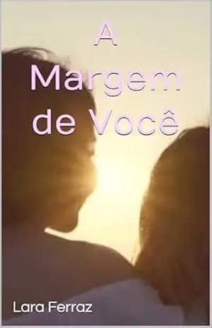 A Margem de Você – Lara Ferraz A Margem de Você – Lara Ferraz
