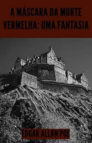 A Máscara da Morte Vermelha: Uma Fantasia – Edgar Allan Poe
