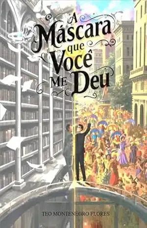 Capa do livro A Máscara que Você Me Deu - Teo Montenegro Flores