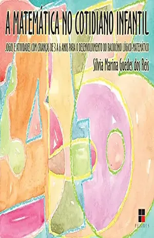 Capa do livro A Matemática no cotidiano infantil: Jogos e atividades com crianças de 3 a 6 anos (Série Atividades) - Sílvia Marina Guedes dos Reis