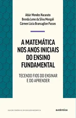 Capa do livro A matemática nos anos iniciais do ensino fundamental: Tecendo fios do ensinar e do aprender - Adair Mendes Nacarato