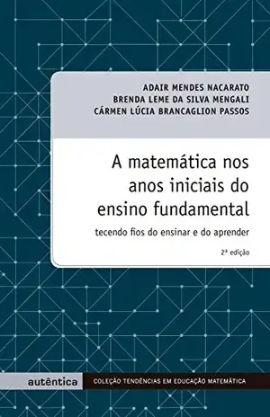A matemática nos anos iniciais do ensino fundamental – Tecendo fios do ensinar e do aprender – Adair Mendes Nacarato