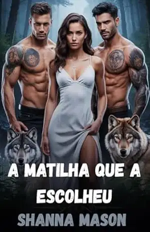 A matilha que a escolheu: Um romance de lobisomem com harém reverso, nascido da profecia e do sangue. – Shanna Mason