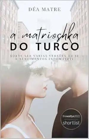 A MATRIOSHKA DO TURCO: Sobre ser várias versões de si e desejos indomáveis – Déa Matre A MATRIOSHKA DO TURCO: Sobre ser várias versões de si e desejos indomáveis – Déa Matre