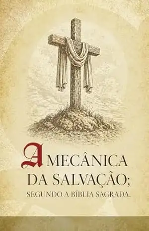 A Mecânica da Salvação: Como Deus salva o homem? – Devair Eduardo