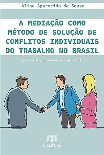 Baixar A mediação como método de solução de conflitos individuais do trabalho no Brasil: legislação, panorama e vantagens pdf, epub, mobi, eBook