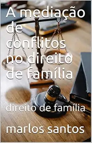 A mediação de conflitos no direito de família: direito de família – marlos  santos