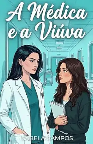 A Médica e a Viúva: Romance Sáfico Intenso: Cura, luto e um amor inesperado (Corações em Emergência) – Isabela Campos
