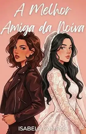 A Melhor Amiga da Noiva: Um Romance Sáfico Friends to Lovers (Slow Burn e Amor Proibido) (Amores Proibidos) – Isabela Campos