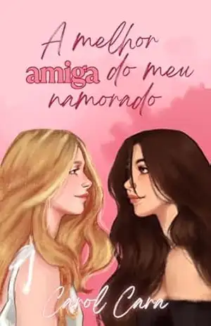 Capa do livro A melhor amiga do meu namorado - Carol Cara