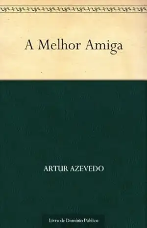A Melhor Amiga – Artur Azevedo