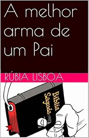 A melhor arma de um Pai – Rúbia Lisboa