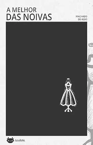 A melhor das noivas – Machado de Assis A melhor das noivas – Machado de Assis