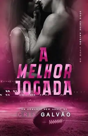 A MELHOR JOGADA (ENTRE AMIGOS Livro 1) – CRIS GALVÃO