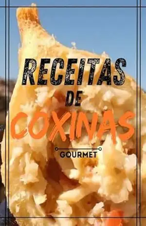 Capa do livro A melhor Receita De Coxinha Do Mundo: ''Coxinhas Irresistíveis: Receitas Exclusivas para Se Deliciar a Qualquer Hora!'' ''Coxinhas Criativas: Sabores Inovadores para Transformar sua Cozinha!'' - diego  coelho