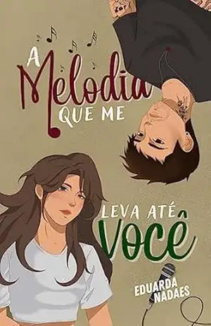 Capa do livro A Melodia que me Leva Até Você - Eduarda Nadaes