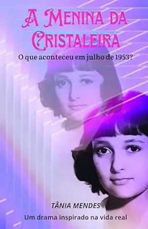 A Menina da Cristaleira: O que aconteceu em julho de 1953? – Tânia Mendes A Menina da Cristaleira: O que aconteceu em julho de 1953? – Tânia Mendes