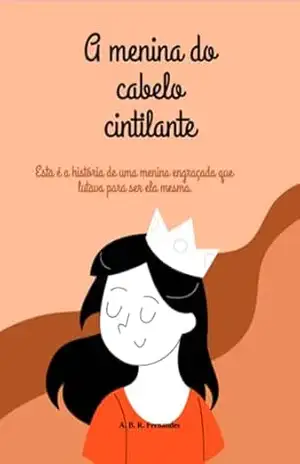 A Menina Do Cabelo Cintilante - A. B. R. Fernandes