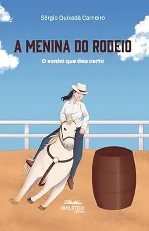 Capa do livro A Menina do Rodeio: o sonho que deu certo - Sérgio Quixadá Carneiro