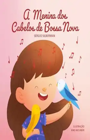 A MENINA DOS CABELOS DE BOSSA NOVA - SÉRGIO SILBERMAN A MENINA DOS CABELOS DE BOSSA NOVA - SÉRGIO SILBERMAN
