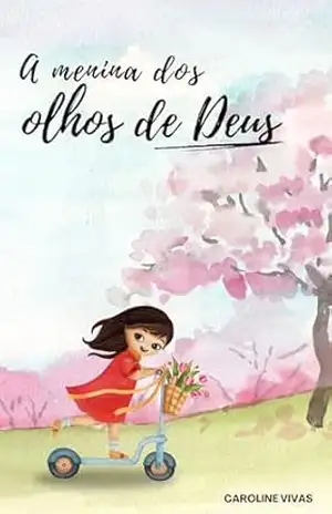 A menina dos olhos de Deus - Caroline Vivas A menina dos olhos de Deus - Caroline Vivas