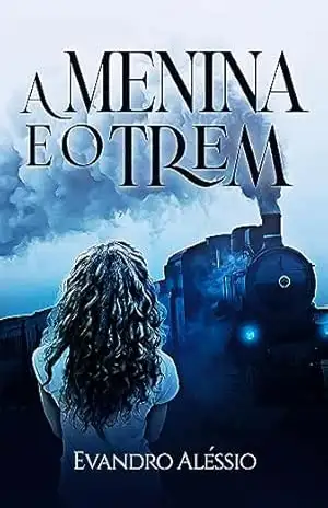A MENINA E O TREM – EVANDRO ALÉSSIO A MENINA E O TREM – EVANDRO ALÉSSIO