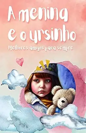 A Menina e o Ursinho: Melhores Amigos para Sempre – Daniele  Antunes