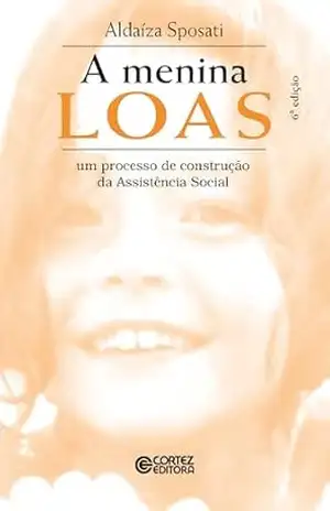 A menina LOAS: um processo de construção da Assistência Social – Aldaíza Sposati
