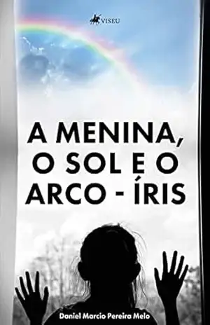 A menina, o Sol e o Arco–Íris – Daniel Marcio Pereira Melo