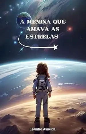 A MENINA QUE AMAVA AS ESTRELAS. – LEANDRO ALMEIDA
