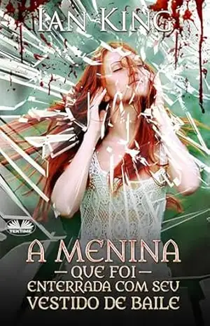 A Menina Que Foi Enterrada Com Seu Vestido De Baile – Ian King