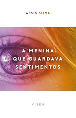 A menina que guardava sentimentos – Assis Silva A menina que guardava sentimentos – Assis Silva