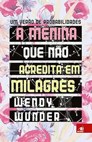 Capa do livro A menina que não acredita em milagres - Wendy Wunder