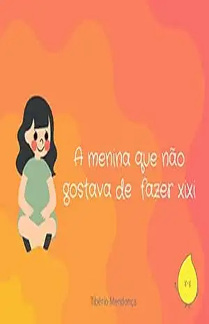 A menina que não gostava de fazer xixi – Tibério Mendonça A menina que não gostava de fazer xixi – Tibério Mendonça
