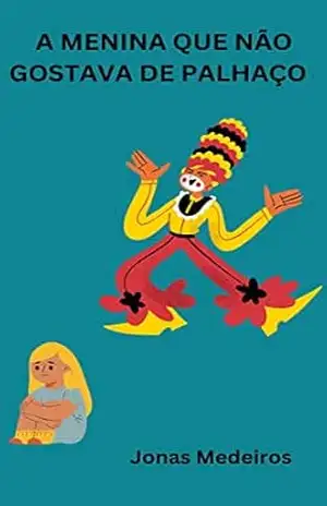 A MENINA QUE NÃO GOSTAVA DE PALHAÇO – Jonas Medeiros