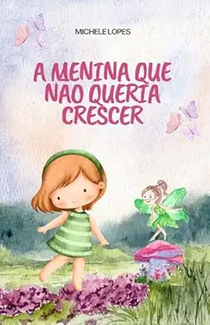 A Menina que Não Queria Crescer - Michele Lopes
